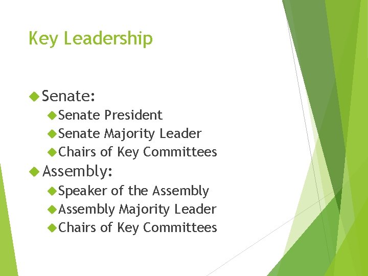 Key Leadership Senate: Senate President Senate Majority Leader Chairs of Key Committees Assembly: Speaker