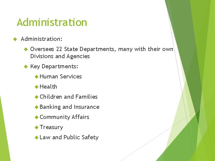 Administration Administration: Oversees 22 State Departments, many with their own Divisions and Agencies Key