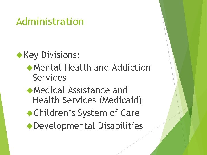 Administration Key Divisions: Mental Health and Addiction Services Medical Assistance and Health Services (Medicaid)