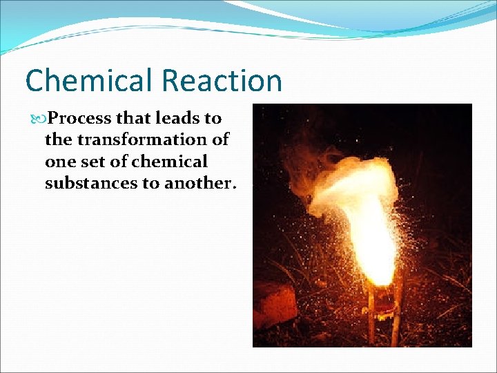 Chemical Reaction Process that leads to the transformation of one set of chemical substances