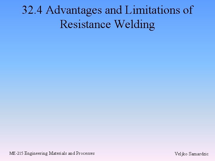 32. 4 Advantages and Limitations of Resistance Welding ME-215 Engineering Materials and Processes Veljko 32. 4 Advantages and Limitations of Resistance Welding ME-215 Engineering Materials and Processes Veljko