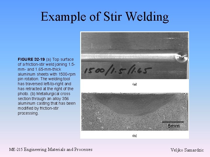 Example of Stir Welding FIGURE 32 -19 (a) Top surface of a friction-stir weld Example of Stir Welding FIGURE 32 -19 (a) Top surface of a friction-stir weld