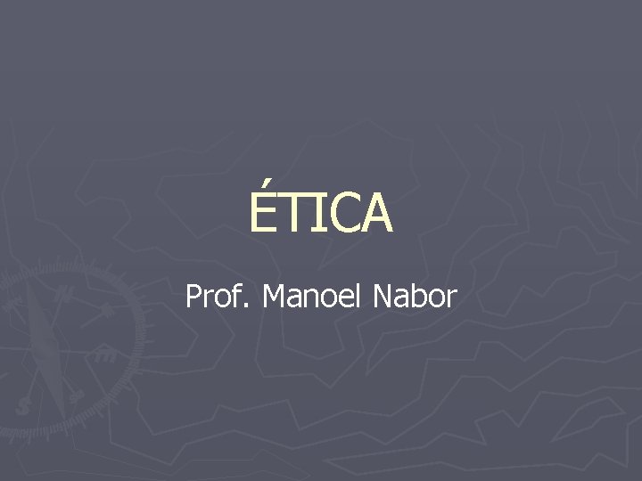 ÉTICA Prof. Manoel Nabor 