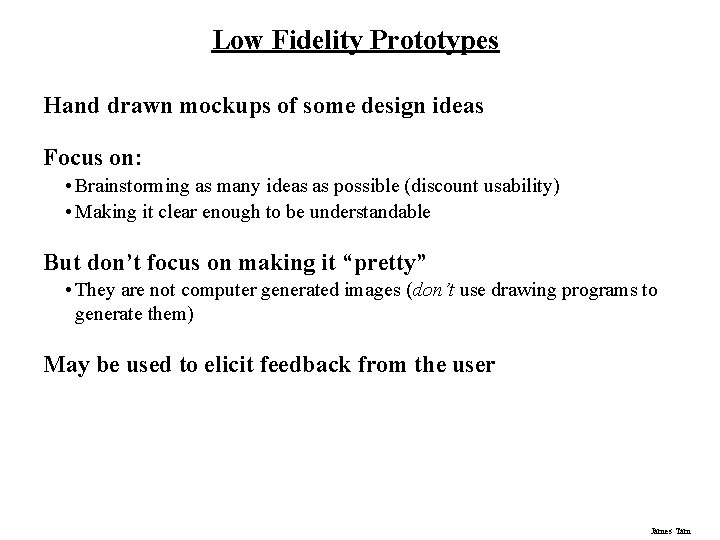 Low Fidelity Prototypes Hand drawn mockups of some design ideas Focus on: • Brainstorming