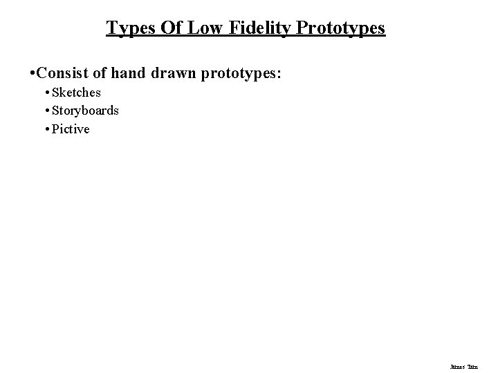 Types Of Low Fidelity Prototypes • Consist of hand drawn prototypes: • Sketches •