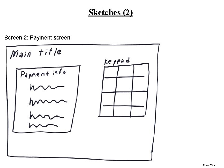 Sketches (2) Screen 2: Payment screen James Tam 