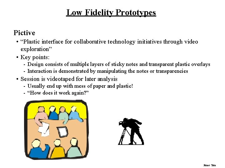 Low Fidelity Prototypes Pictive • “Plastic interface for collaborative technology initiatives through video exploration”