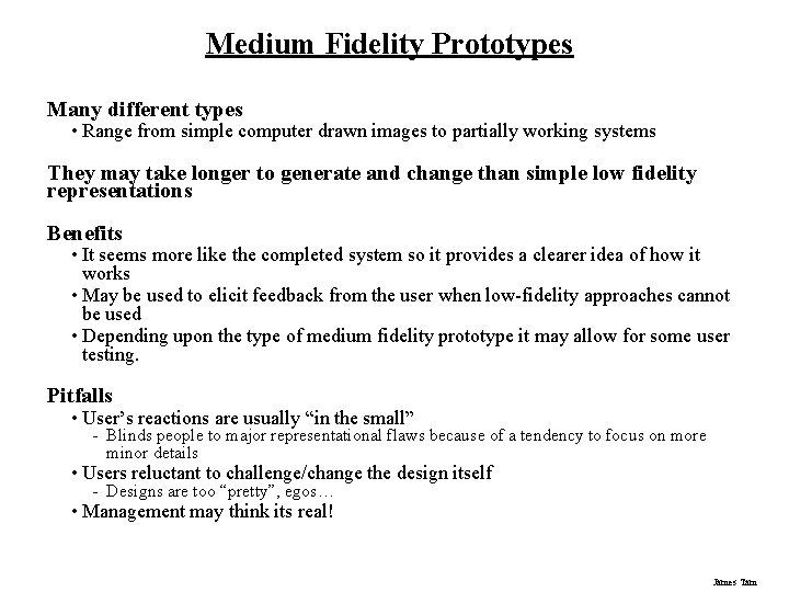 Medium Fidelity Prototypes Many different types • Range from simple computer drawn images to