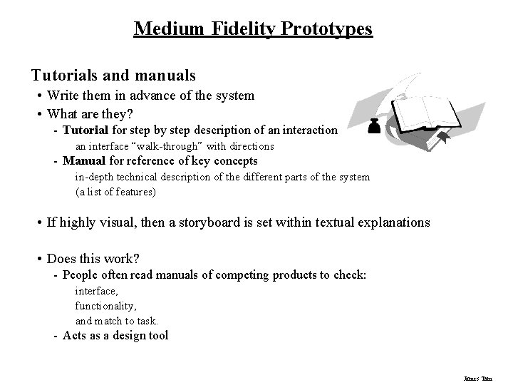 Medium Fidelity Prototypes Tutorials and manuals • Write them in advance of the system