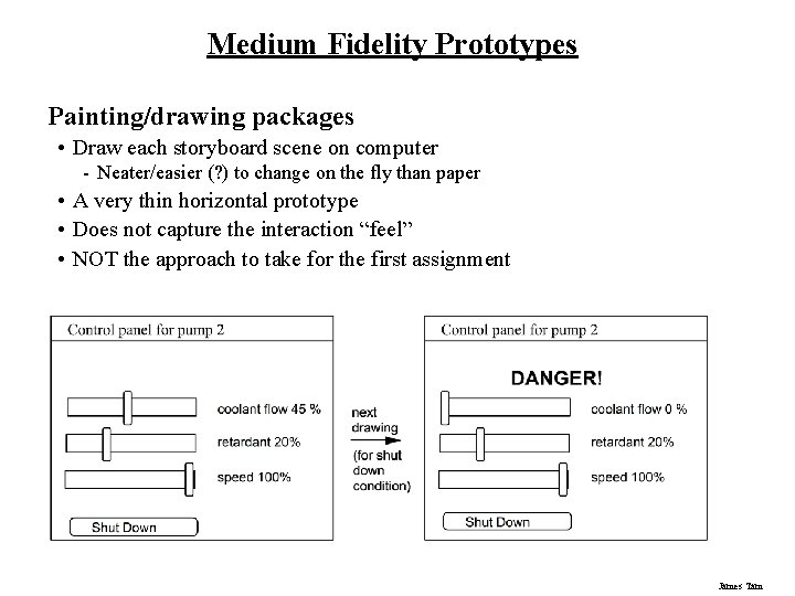 Medium Fidelity Prototypes Painting/drawing packages • Draw each storyboard scene on computer - Neater/easier