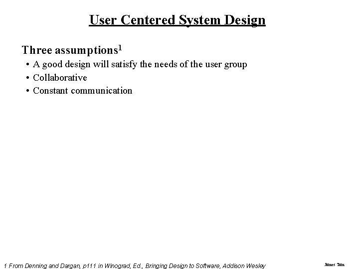 User Centered System Design Three assumptions 1 • A good design will satisfy the