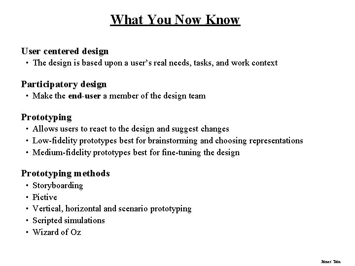 What You Now Know User centered design • The design is based upon a