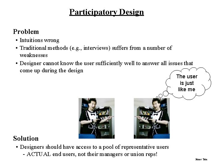 Participatory Design Problem • Intuitions wrong • Traditional methods (e. g. , interviews) suffers