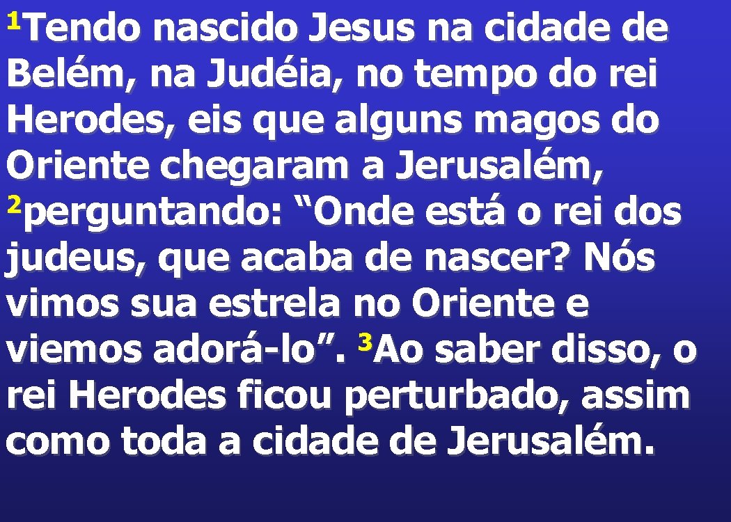 1 Tendo nascido Jesus na cidade de Belém, na Judéia, no tempo do rei
