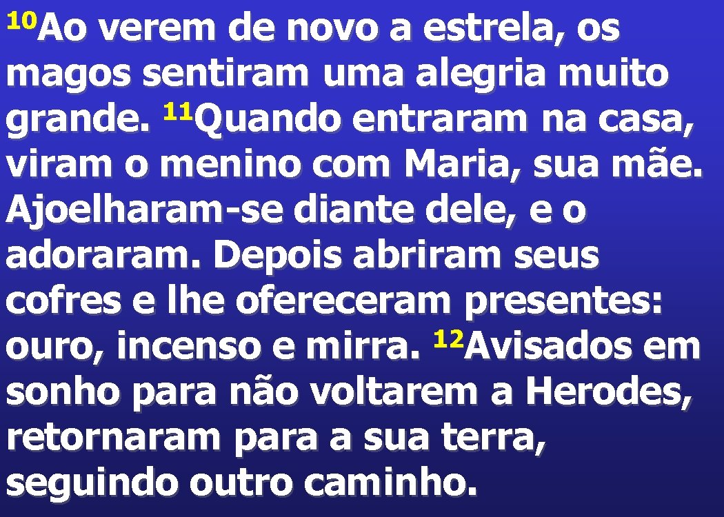 10 Ao verem de novo a estrela, os magos sentiram uma alegria muito 11