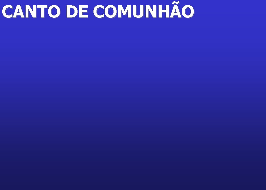 CANTO DE COMUNHÃO 