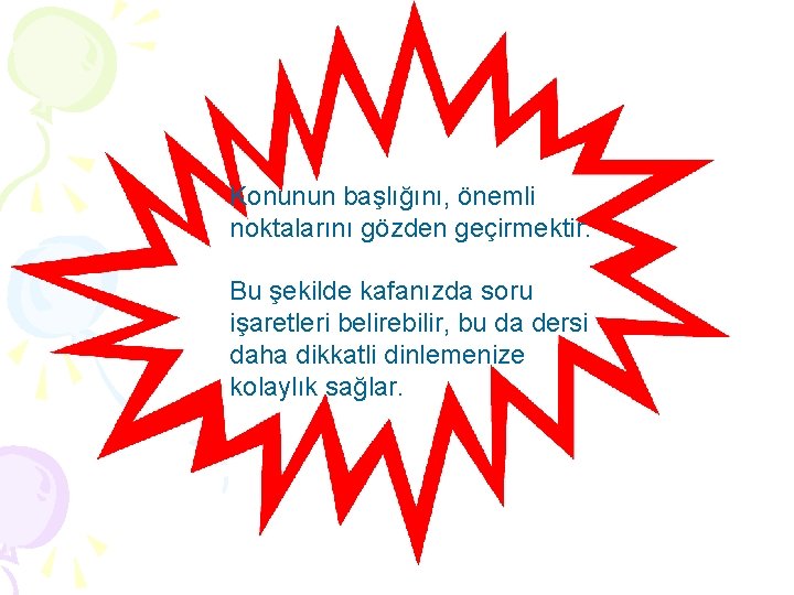 Konunun başlığını, önemli noktalarını gözden geçirmektir. Bu şekilde kafanızda soru işaretleri belirebilir, bu da