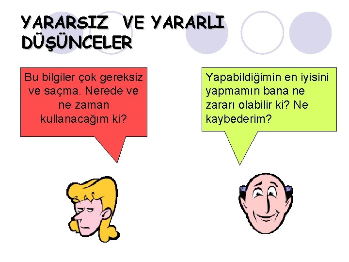 YARARSIZ VE YARARLI DÜŞÜNCELER Bu bilgiler çok gereksiz ve saçma. Nerede ve ne zaman