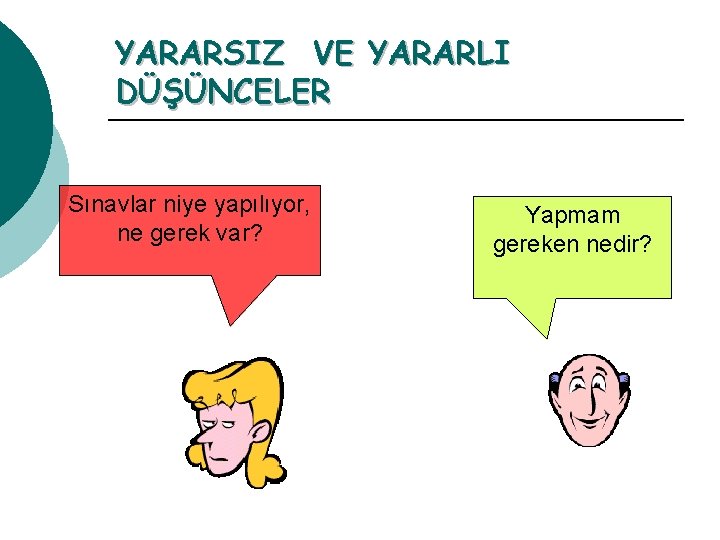 YARARSIZ VE YARARLI DÜŞÜNCELER Sınavlar niye yapılıyor, ne gerek var? Yapmam gereken nedir? 