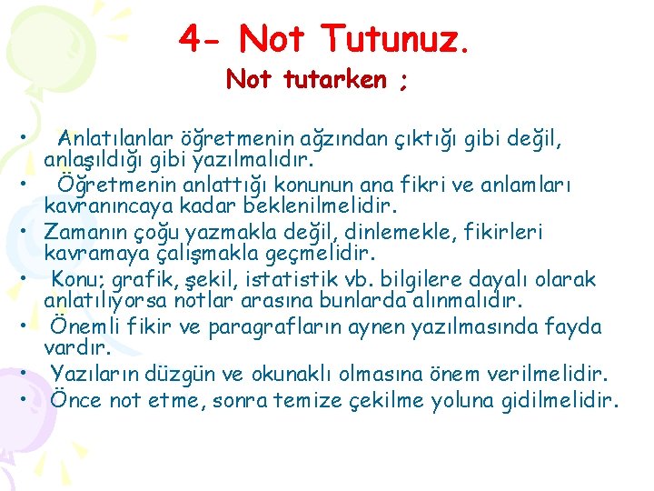 4 - Not Tutunuz. Not tutarken ; • • Anlatılanlar öğretmenin ağzından çıktığı gibi