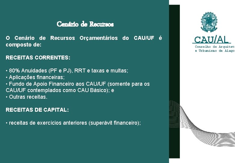 Cenário de Recursos Orçamentários do CAU/UF é composto de: RECEITAS CORRENTES: • 80% Anuidades