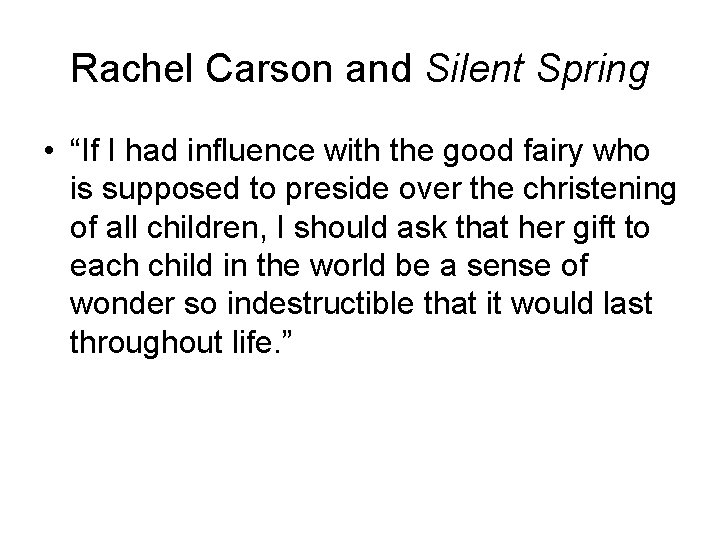 Rachel Carson and Silent Spring • “If I had influence with the good fairy