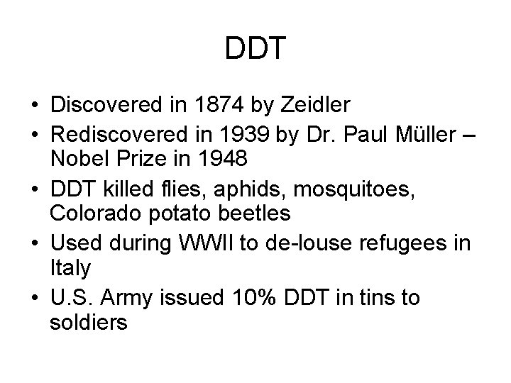 DDT • Discovered in 1874 by Zeidler • Rediscovered in 1939 by Dr. Paul