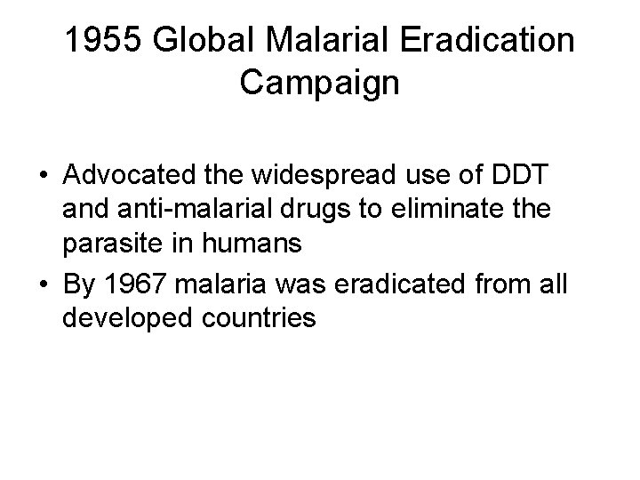 1955 Global Malarial Eradication Campaign • Advocated the widespread use of DDT and anti-malarial