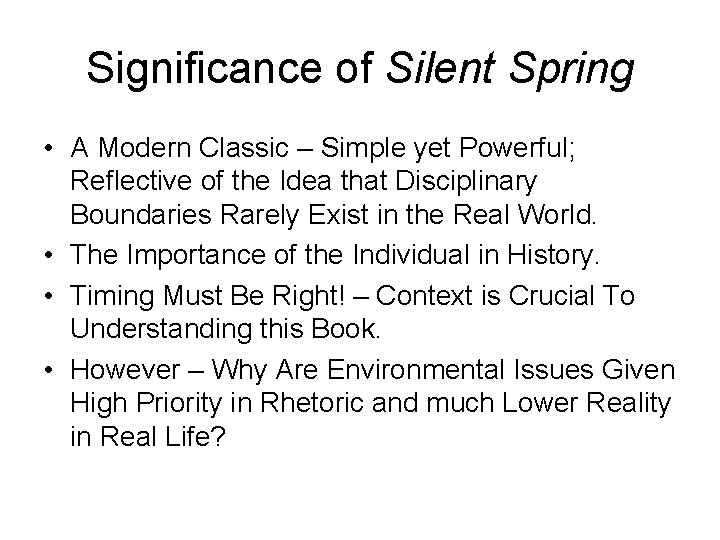 Significance of Silent Spring • A Modern Classic – Simple yet Powerful; Reflective of