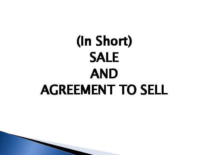 (In Short) SALE AND AGREEMENT TO SELL 