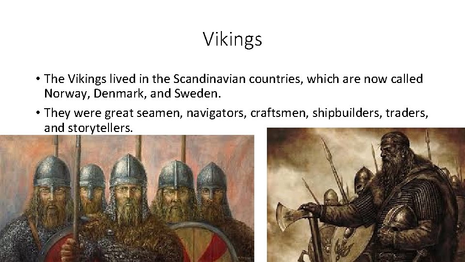 Vikings • The Vikings lived in the Scandinavian countries, which are now called Norway,