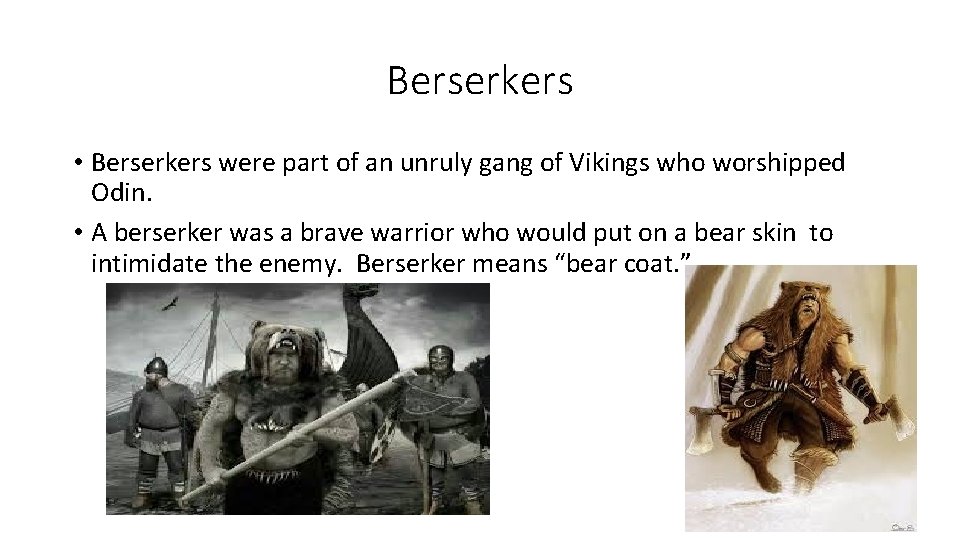 Berserkers • Berserkers were part of an unruly gang of Vikings who worshipped Odin.