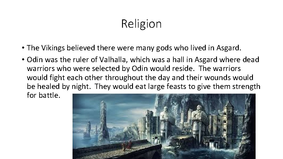 Religion • The Vikings believed there were many gods who lived in Asgard. •