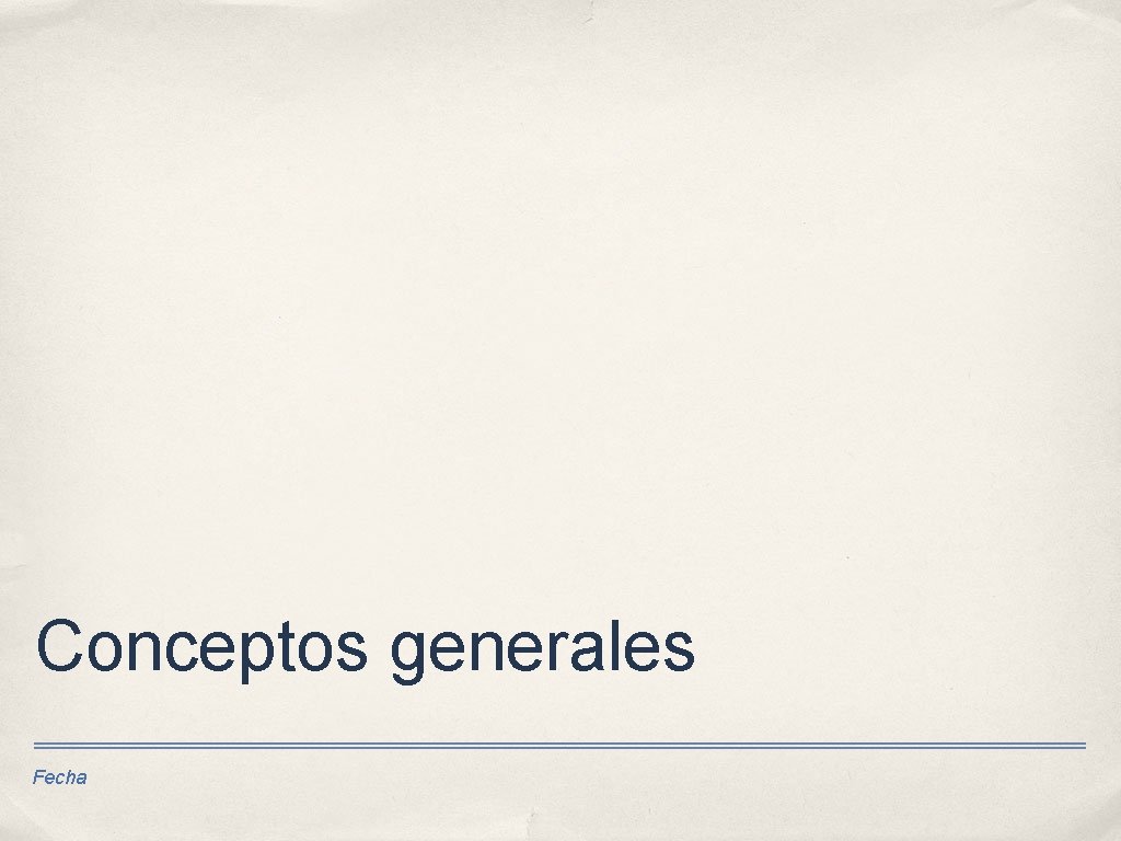 Conceptos generales Fecha 