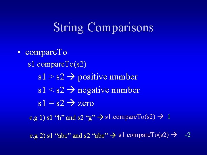 String Comparisons • compare. To s 1. compare. To(s 2) s 1 > s