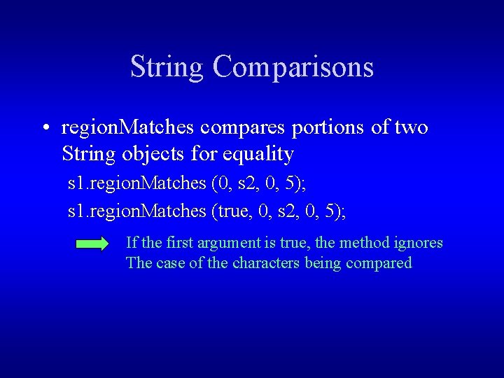 String Comparisons • region. Matches compares portions of two String objects for equality s