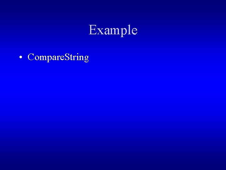 Example • Compare. String 