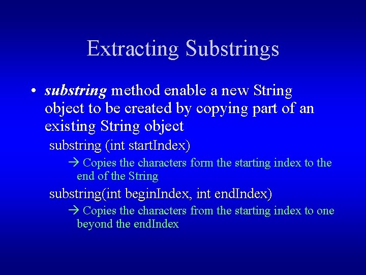 Extracting Substrings • substring method enable a new String object to be created by