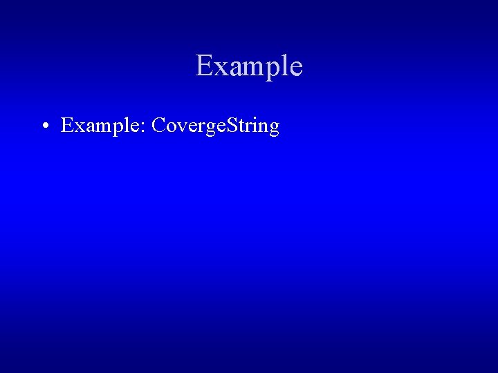 Example • Example: Coverge. String 