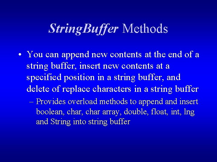 String. Buffer Methods • You can append new contents at the end of a