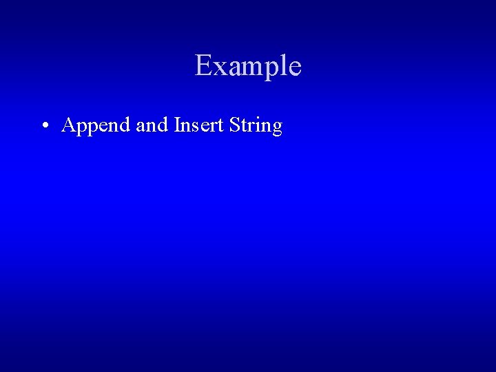Example • Append and Insert String 