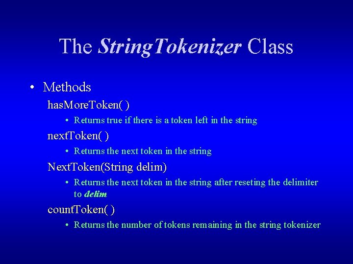 The String. Tokenizer Class • Methods has. More. Token( ) • Returns true if