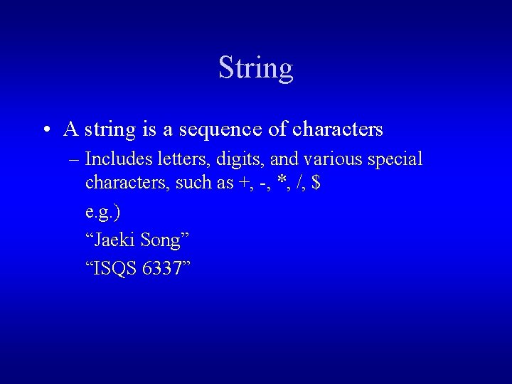 String • A string is a sequence of characters – Includes letters, digits, and