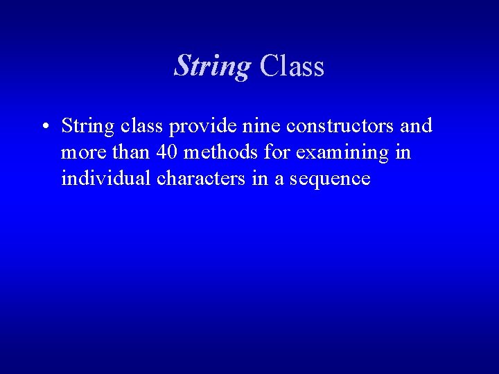 String Class • String class provide nine constructors and more than 40 methods for