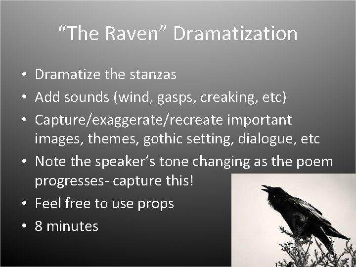 “The Raven” Dramatization • Dramatize the stanzas • Add sounds (wind, gasps, creaking, etc)