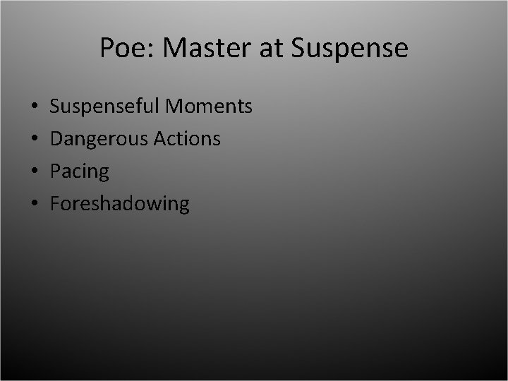 Poe: Master at Suspense • • Suspenseful Moments Dangerous Actions Pacing Foreshadowing 
