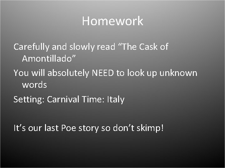 Homework Carefully and slowly read “The Cask of Amontillado” You will absolutely NEED to