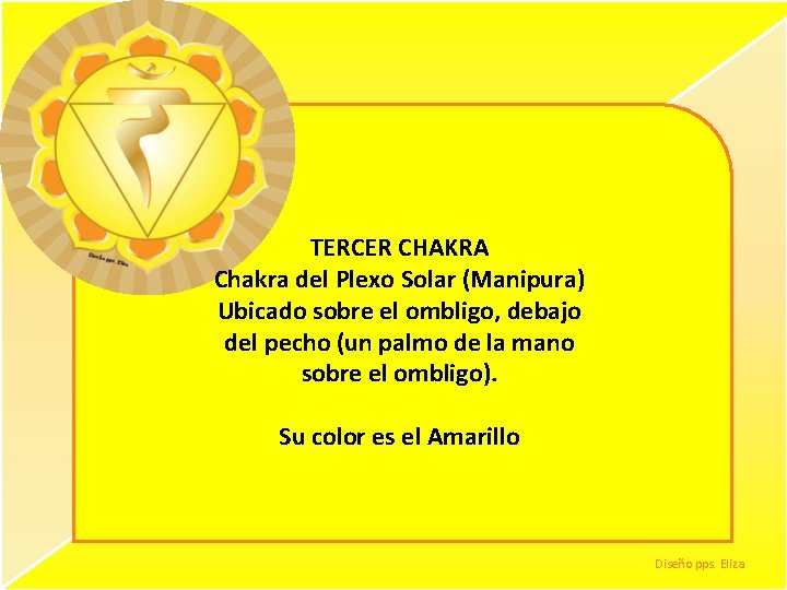 TERCER CHAKRA Chakra del Plexo Solar (Manipura) Ubicado sobre el ombligo, debajo del pecho