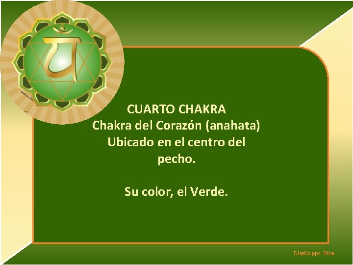 CUARTO CHAKRA Chakra del Corazón (anahata) Ubicado en el centro del pecho. Su color,