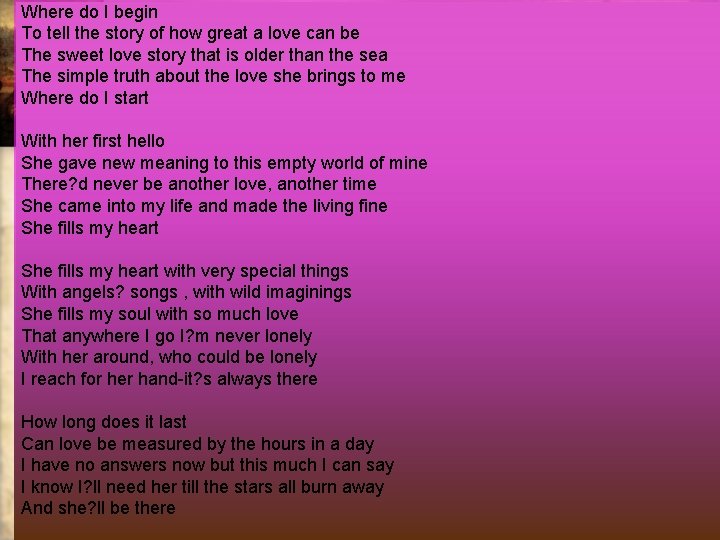 Where do I begin To tell the story of how great a love can